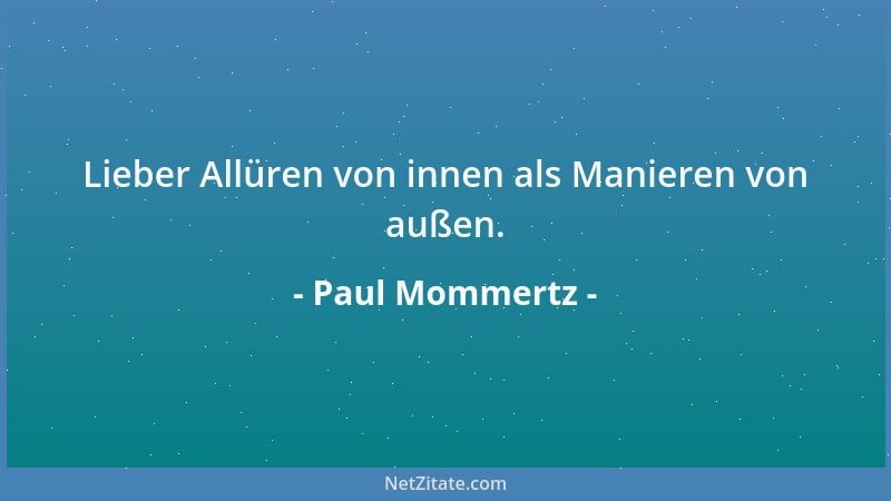 Paul Mommertz - Lieber Allüren von innen als Manieren von außen....