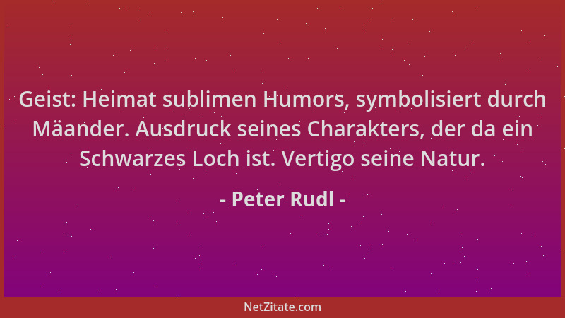 Peter Rudl - Geist: Heimat sublimen Humors, symbolisiert durch Mäander. Ausdruck seines Charakters, der da ein Schwarzes Lo...