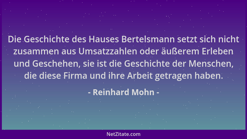Reinhard Mohn - Die Geschichte des Hauses Bertelsmann setzt sich nicht zusammen aus Umsatzzahlen oder äußerem Erleben und G...