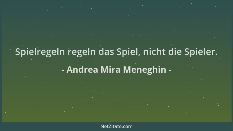 Andrea Mira Meneghin - Spielregeln regeln das Spiel, nicht die Spieler....