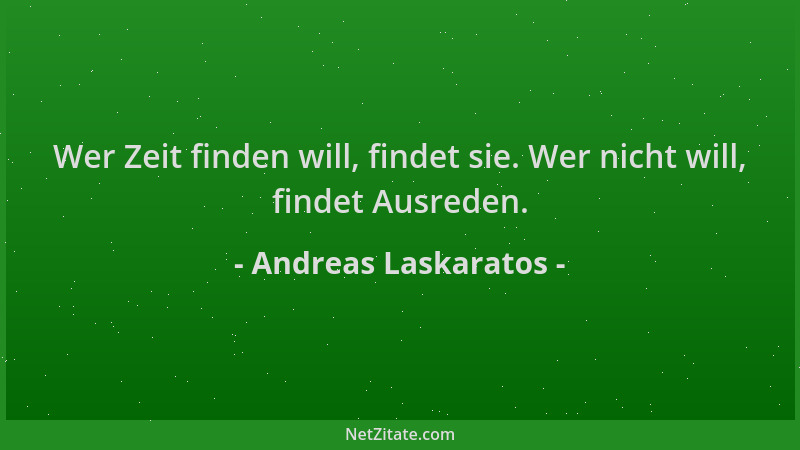 Andreas Laskaratos - Wer Zeit finden will, findet sie. Wer nicht will, findet Ausreden....