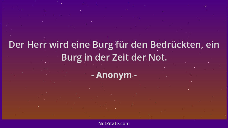 Anonym - Der Herr wird eine Burg für den Bedrückten, ein Burg in der Zeit der Not....