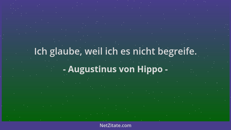 Augustinus von Hippo - Ich glaube, weil ich es nicht begreife....
