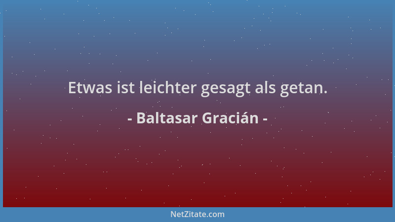 Baltasar Gracián - Etwas ist leichter gesagt als getan....