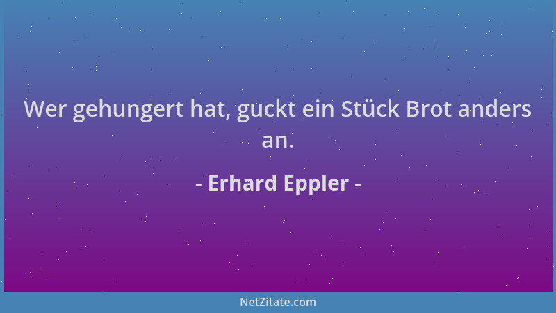 Erhard Eppler - Wer gehungert hat, guckt ein Stück Brot anders an....