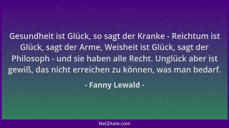 Fanny Lewald - Gesundheit ist Glück, so sagt der Kranke - Reichtum ist Glück, sagt der Arme, Weisheit ist Glück, sagt der P...
