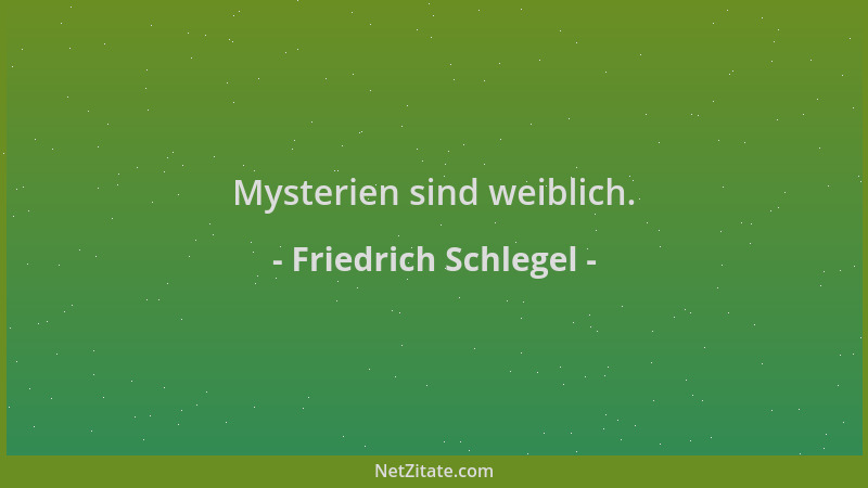 Friedrich Schlegel - Mysterien sind weiblich....