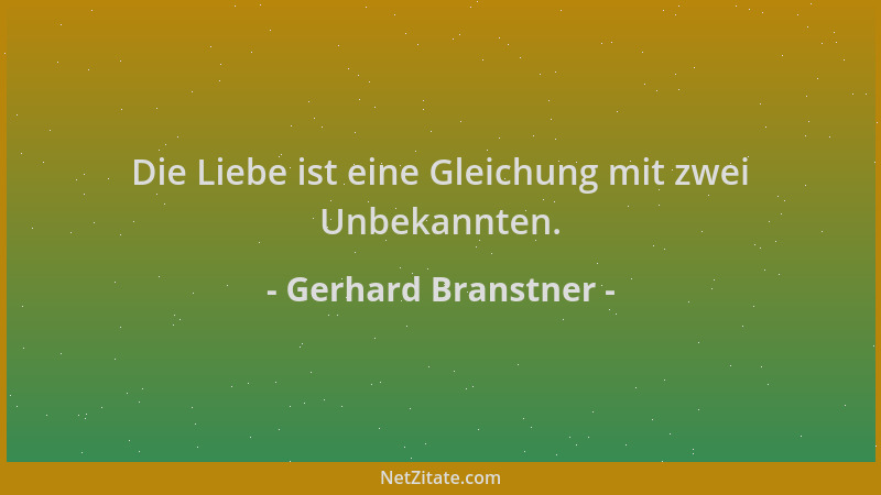 Gerhard Branstner - Die Liebe ist eine Gleichung mit zwei Unbekannten....