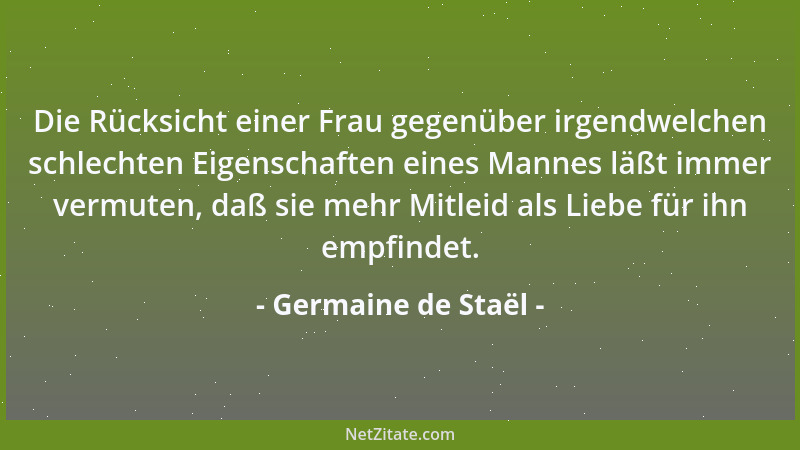 Germaine de Staël - Die Liebe ist nur eine Episode im Leben des Mannes; sie ist die ganze Geschichte des Frauenlebens....