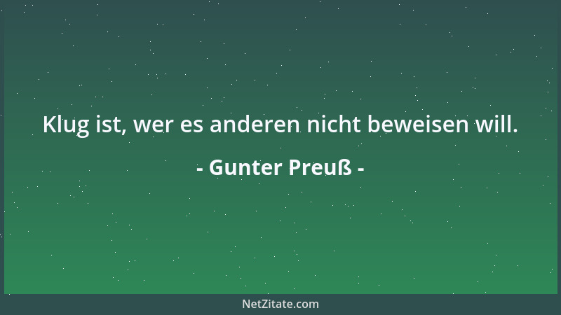 Gunter Preuß - Klug ist, wer es anderen nicht beweisen will....