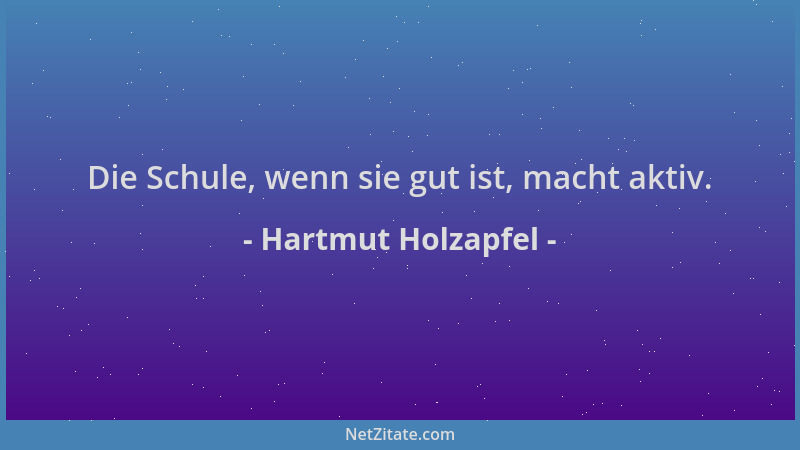 Hartmut Holzapfel - Die Schule, wenn sie gut ist, macht aktiv....