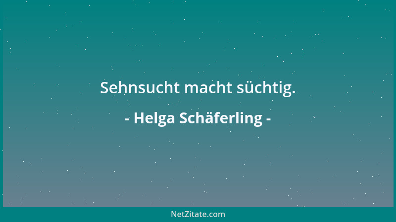 Helga Schäferling - Sehnsucht macht süchtig....