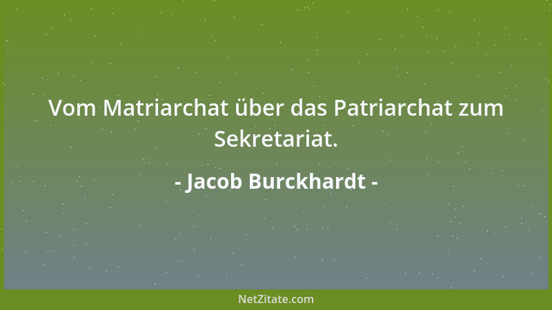 Jacob Burckhardt - Vom Matriarchat über das Patriarchat zum Sekretariat....