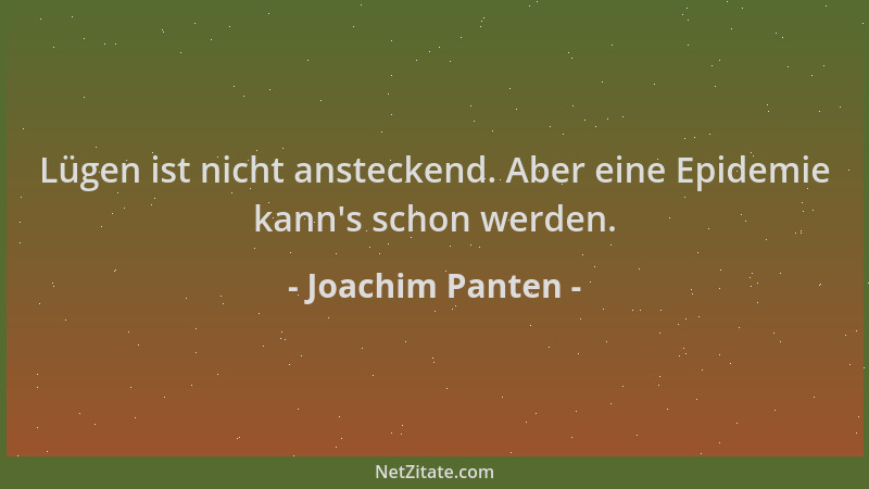 Joachim Panten - Lügen ist nicht ansteckend. Aber eine Epidemie kann 's schon werden....