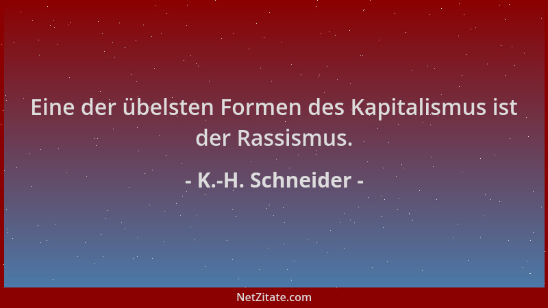 K.-H. Schneider - Eine der übelsten Formen des Kapitalismus ist der Rassismus....