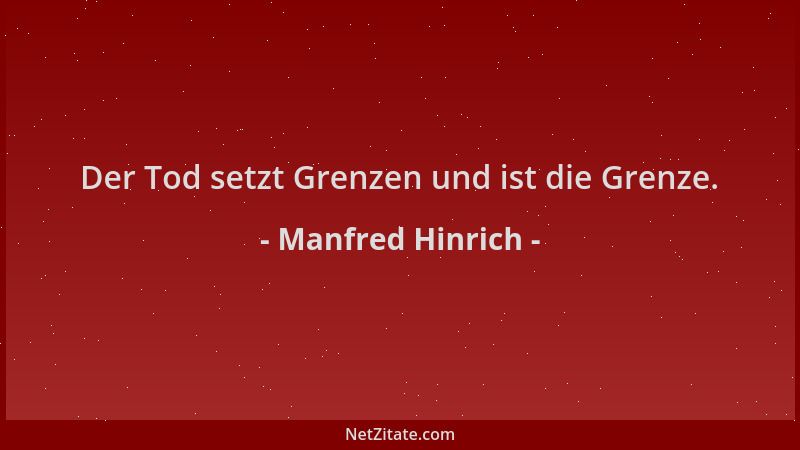 Manfred Hinrich - Der Tod setzt Grenzen und ist die Grenze....