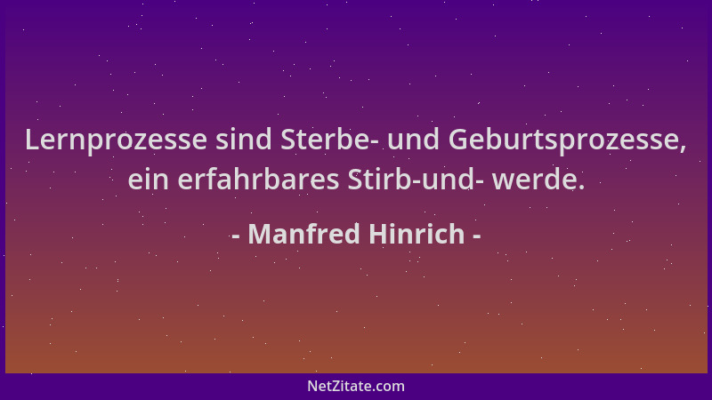 Manfred Hinrich - Lernprozesse sind Sterbe- und Geburtsprozesse, ein erfahrbares Stirb-und- werde....