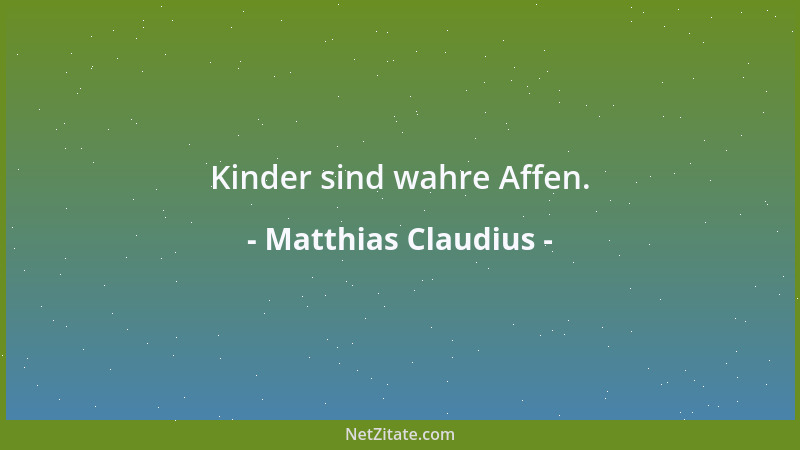 Matthias Claudius - Kinder sind wahre Affen....