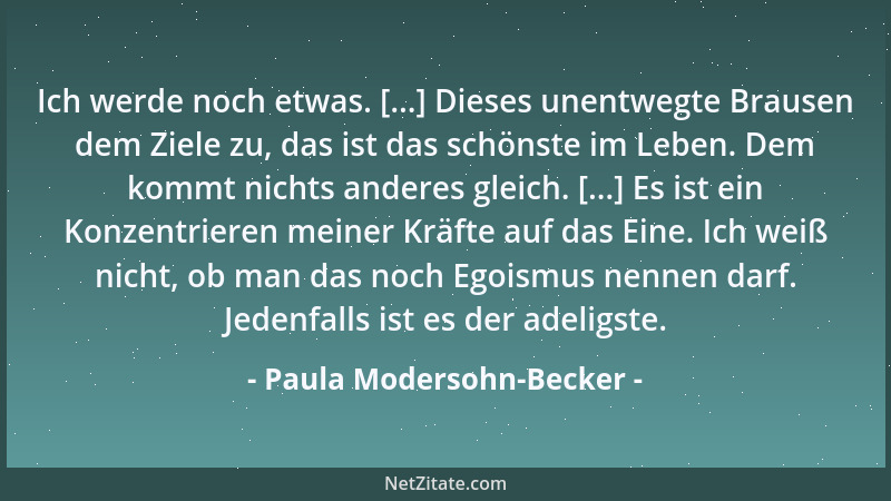 Paula Modersohn-Becker - Ich weiß, ich werde nicht sehr lange leben. Aber ist das denn traurig? Ist ein Fest schöner, weil...