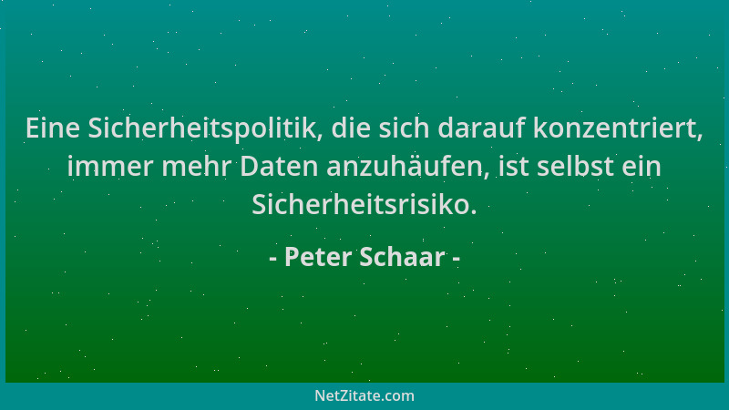 Peter Schaar - Eine Sicherheitspolitik, die sich darauf konzentriert, immer mehr Daten anzuhäufen, ist selbst ein Sicherhei...