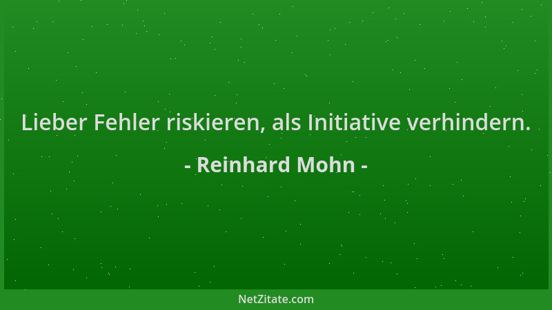 Reinhard Mohn - Lieber Fehler riskieren, als Initiative verhindern....