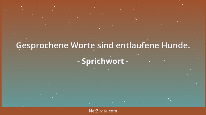 Sprichwort - Bissige Hunde haben zerbissene Ohren, böse Hunde zerbissenes Fell....