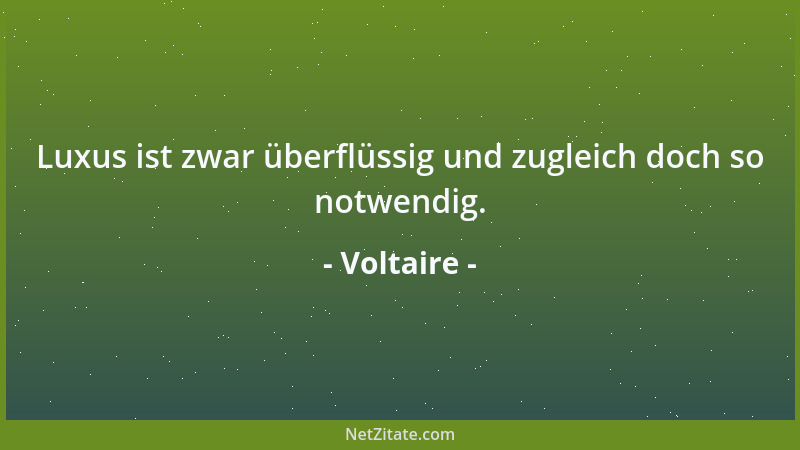 Voltaire - Wer zur Nachwelt reisen will, muß kleines Gepäck haben....