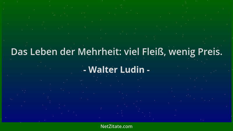 Walter Ludin - Das Leben der Mehrheit: viel Fleiß, wenig Preis....