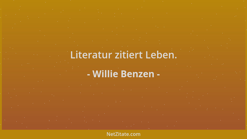 Willie Benzen - Literatur zitiert Leben....