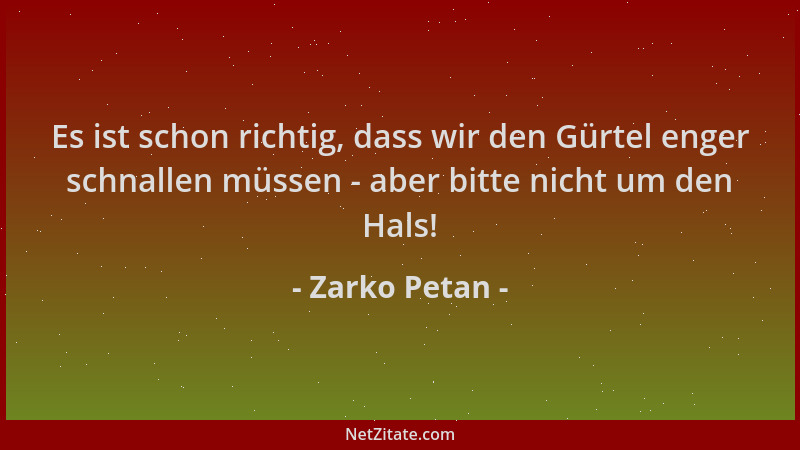Zarko Petan - Es ist schon richtig, dass wir den Gürtel enger schnallen müssen - aber bitte nicht um den Hals!...