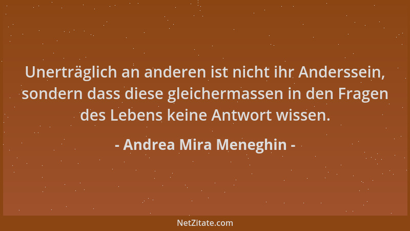 Andrea Mira Meneghin - Unerträglich an anderen ist nicht ihr Anderssein, sondern dass diese gleichermassen in den Fragen de...