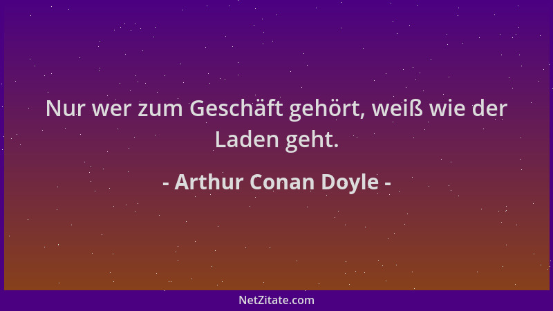 Arthur Conan Doyle - Nur wer zum Geschäft gehört, weiß wie der Laden geht....