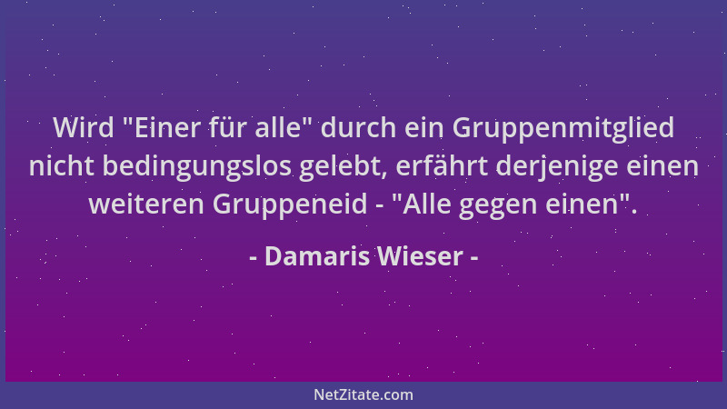 Damaris Wieser - Wird  "Einer für alle " durch ein Gruppenmitglied nicht bedingungslos gelebt, erfährt derjenige einen weiter...