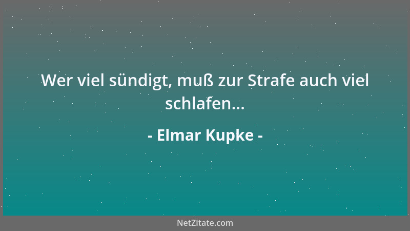Elmar Kupke - Wer viel sündigt, muß zur Strafe auch viel schlafen......