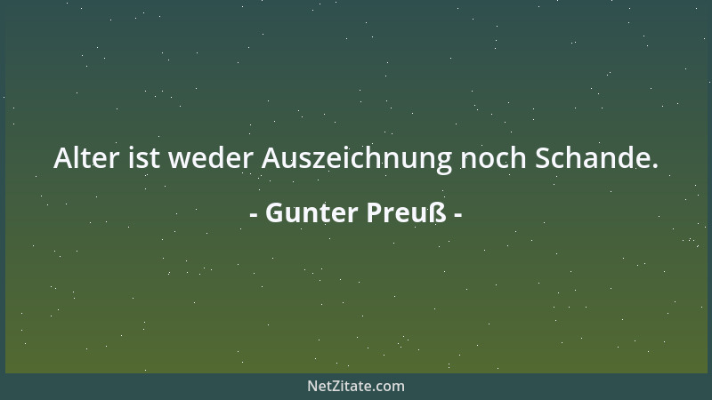 Gunter Preuß - Alter ist weder Auszeichnung noch Schande....