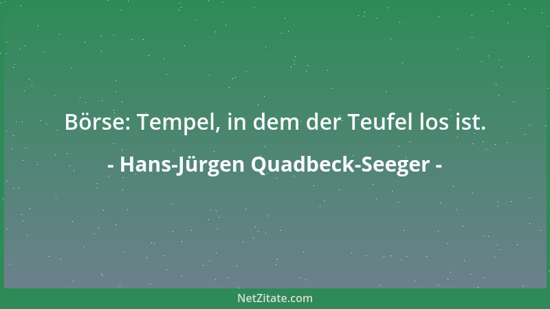 Hans-Jürgen Quadbeck-Seeger - Börse: Tempel, in dem der Teufel los ist....