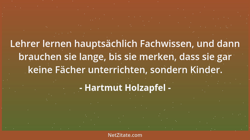 Hartmut Holzapfel - Lehrer lernen hauptsächlich Fachwissen, und dann brauchen sie lange, bis sie merken, dass sie gar keine...