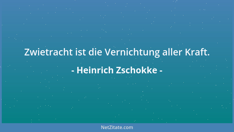 Heinrich Zschokke - Zwietracht ist die Vernichtung aller Kraft....