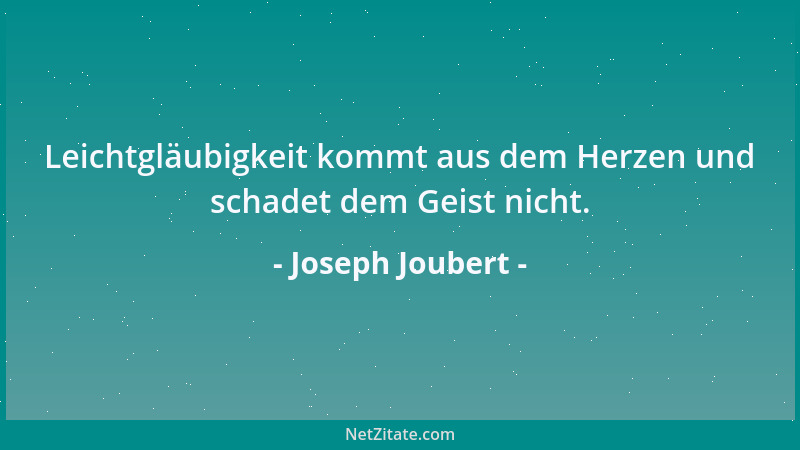 Joseph Joubert - Wir finden die schönsten Gedanken, wenn wir nach einem Wort suchen....