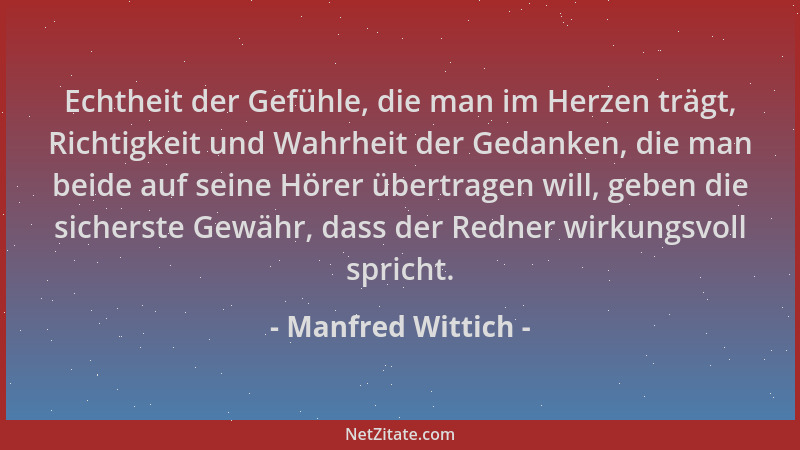 Manfred Wittich - Echtheit der Gefühle, die man im Herzen trägt, Richtigkeit und Wahrheit der Gedanken, die man beide auf s...