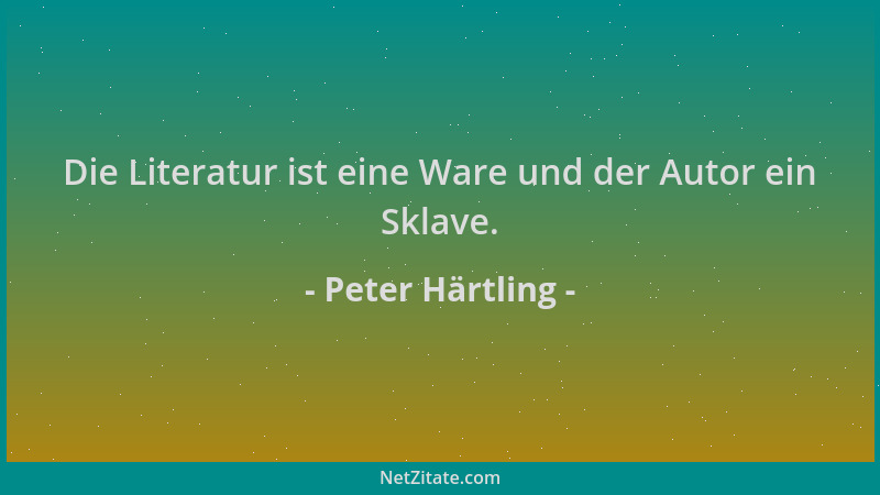 Peter Härtling - Die Literatur ist eine Ware und der Autor ein Sklave....