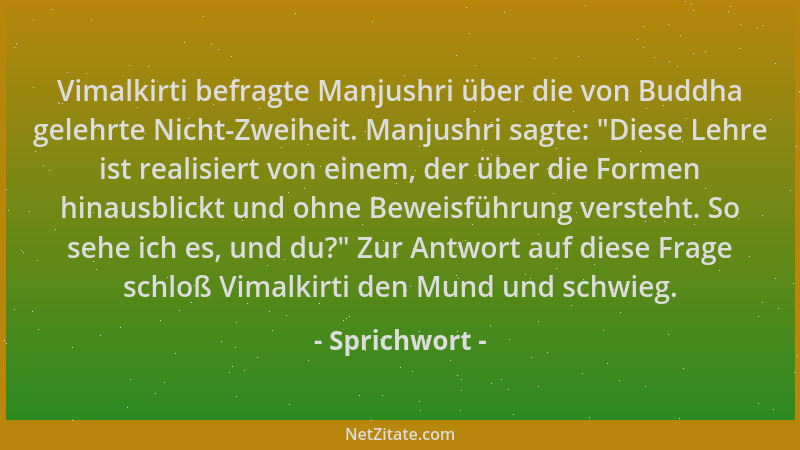 Sprichwort - Vimalkirti befragte Manjushri über die von Buddha gelehrte Nicht-Zweiheit. Manjushri sagte:  "Diese Lehre ist r...