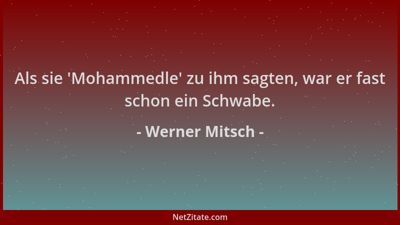 Werner Mitsch - Als sie  'Mohammedle ' zu ihm sagten, war er fast schon ein Schwabe....