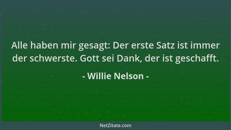 Willie Nelson - Alle haben mir gesagt: Der erste Satz ist immer der schwerste. Gott sei Dank, der ist geschafft....
