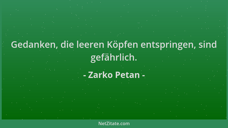 Zarko Petan - Gedanken, die leeren Köpfen entspringen, sind gefährlich....