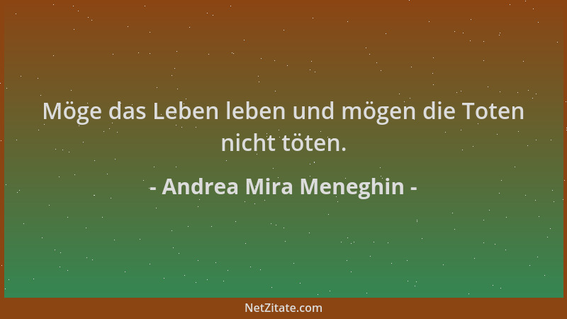 Andrea Mira Meneghin - Möge das Leben leben und mögen die Toten nicht töten....