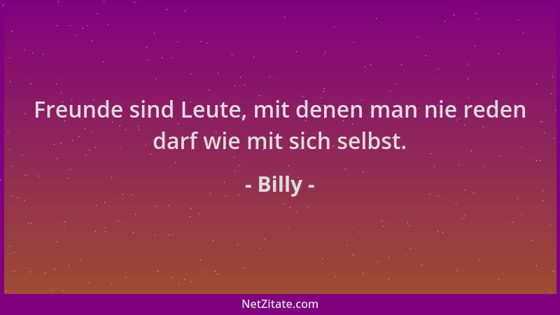 Billy - Freunde sind Leute, mit denen man nie reden darf wie mit sich selbst....