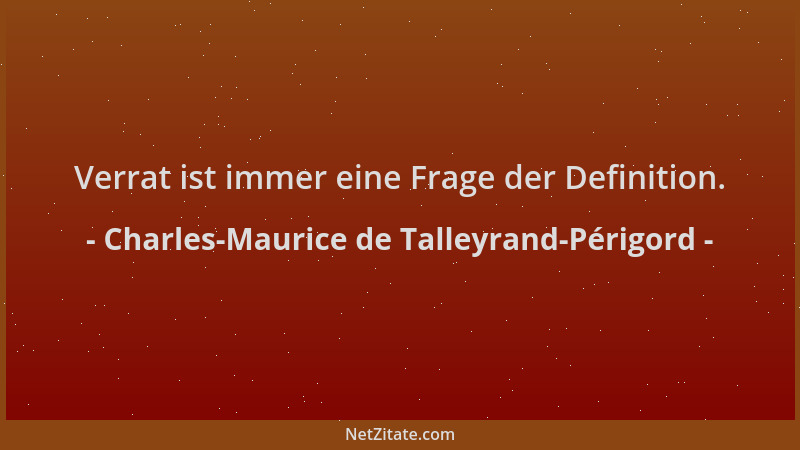 Charles-Maurice de Talleyrand-Périgord - Verrat ist immer eine Frage der Definition....