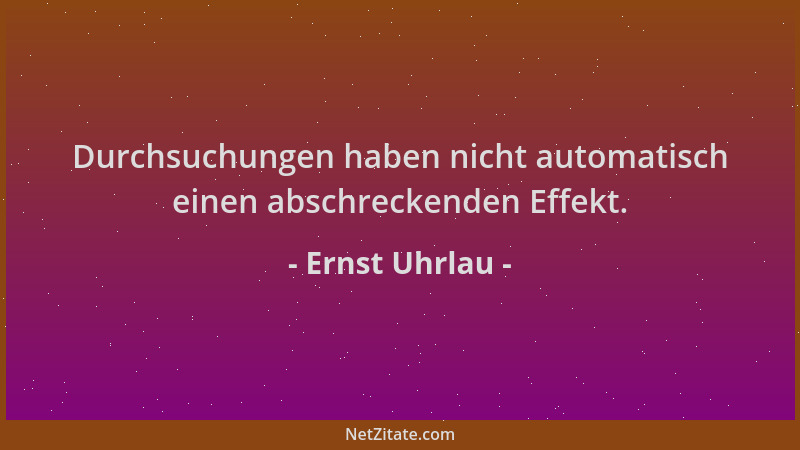 Ernst Uhrlau - Durchsuchungen haben nicht automatisch einen abschreckenden Effekt....