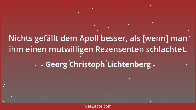 Georg Christoph Lichtenberg - Es tun mir viele Sachen weh, die anderen nur leid tun....
